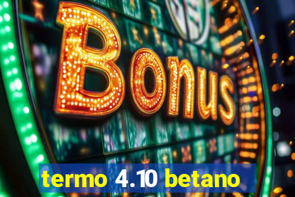 termo 4.10 betano