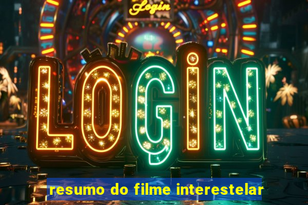 resumo do filme interestelar