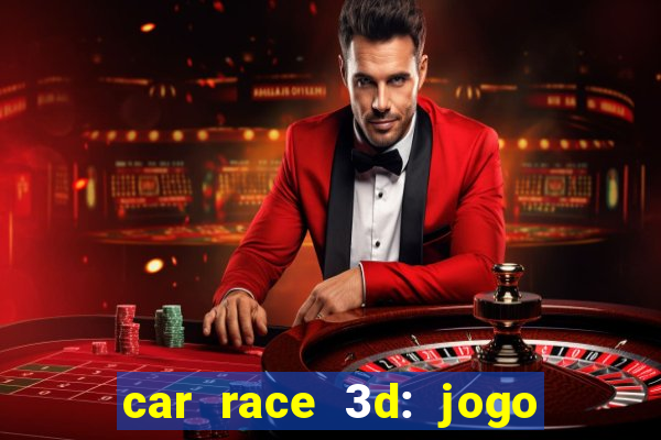 car race 3d: jogo de carros