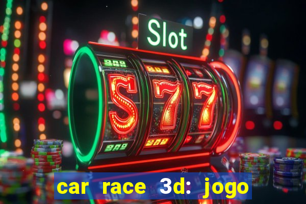 car race 3d: jogo de carros