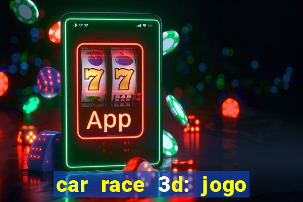 car race 3d: jogo de carros