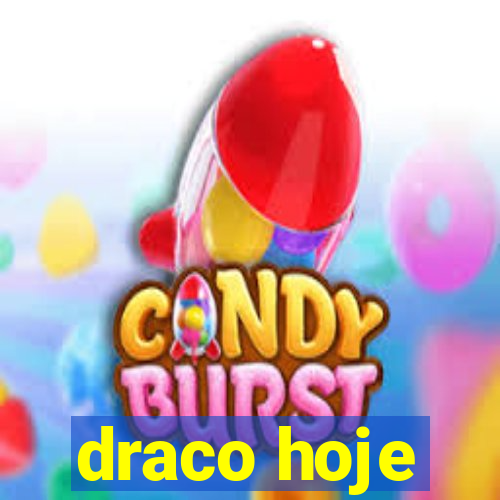 draco hoje