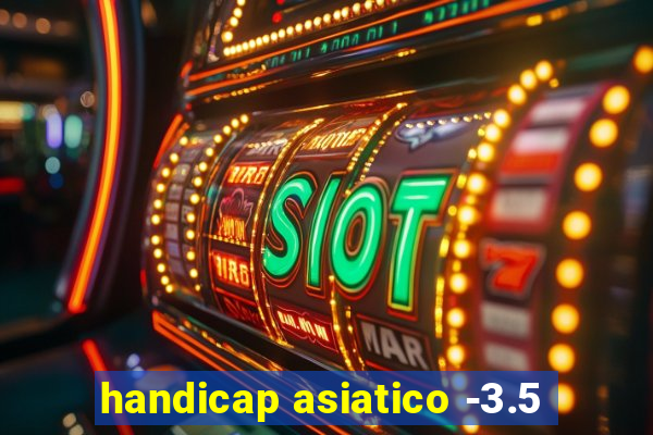 handicap asiatico -3.5