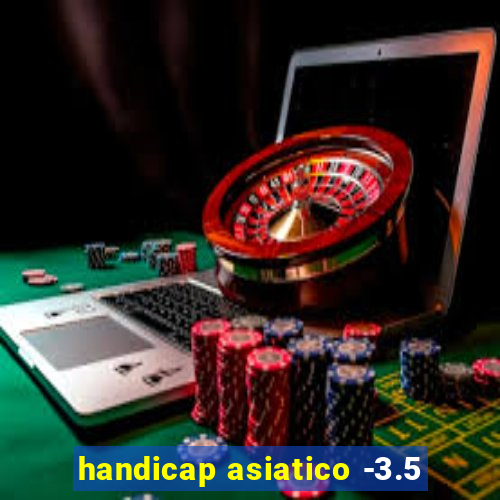 handicap asiatico -3.5