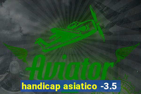 handicap asiatico -3.5