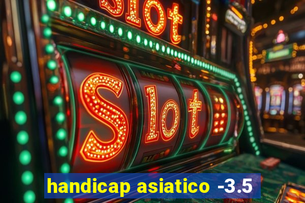 handicap asiatico -3.5