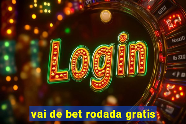 vai de bet rodada gratis