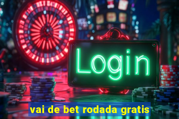 vai de bet rodada gratis