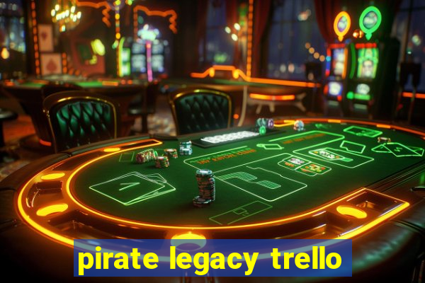 pirate legacy trello