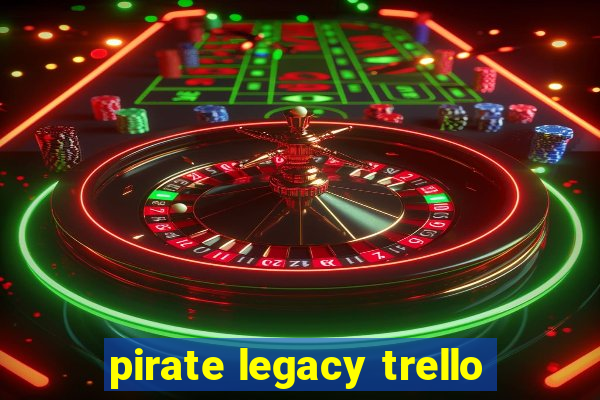 pirate legacy trello