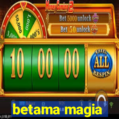 betama magia