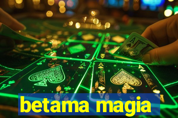 betama magia