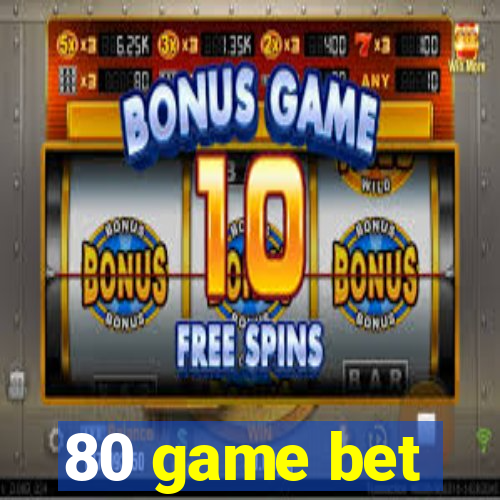 80 game bet