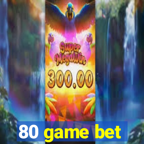 80 game bet