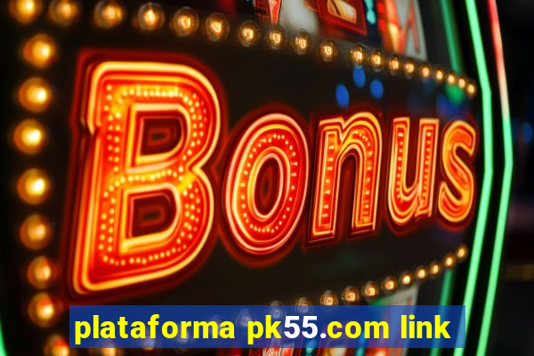 plataforma pk55.com link