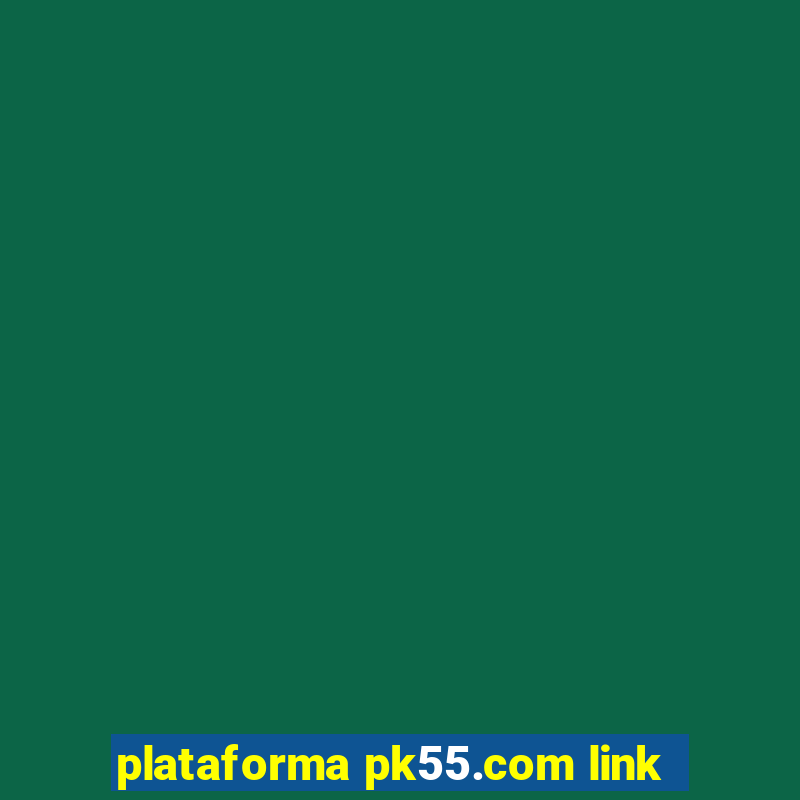 plataforma pk55.com link