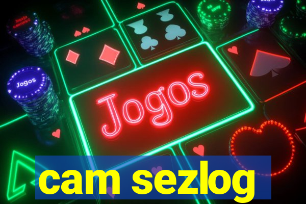 cam sezlog