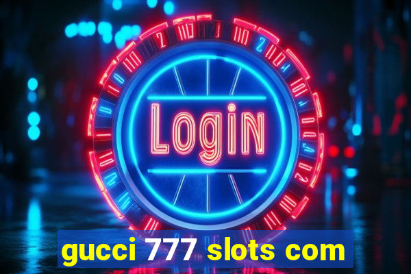 gucci 777 slots com