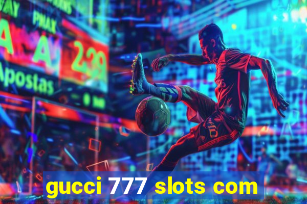 gucci 777 slots com