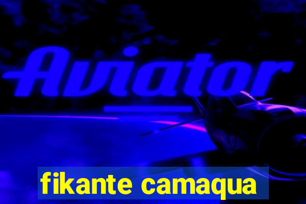 fikante camaqua