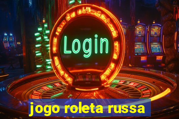 jogo roleta russa