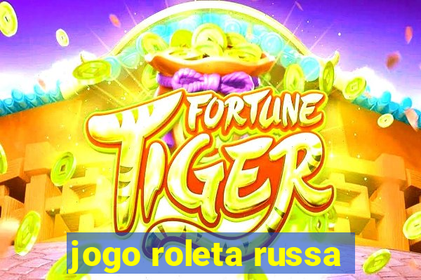 jogo roleta russa