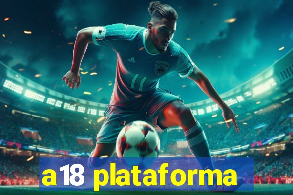 a18 plataforma