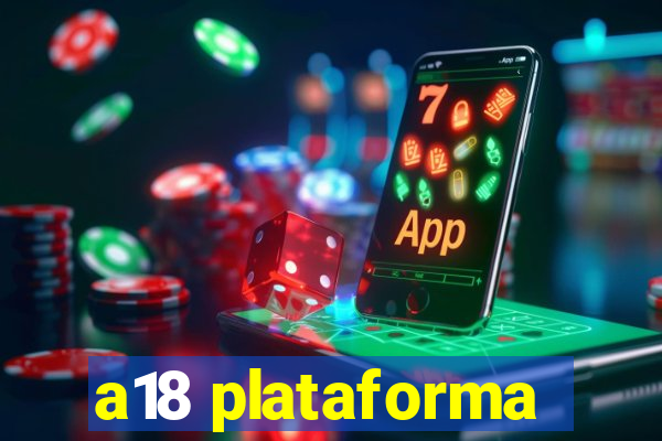 a18 plataforma