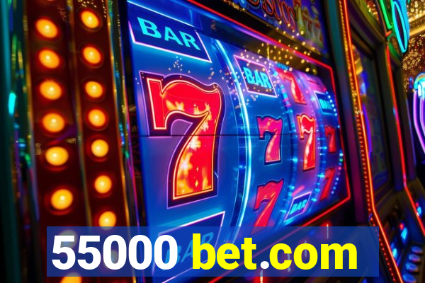 55000 bet.com