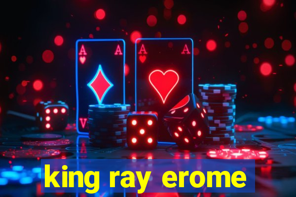 king ray erome