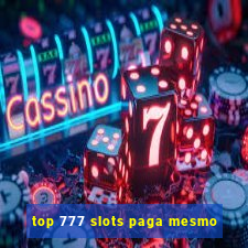 top 777 slots paga mesmo