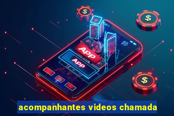 acompanhantes videos chamada