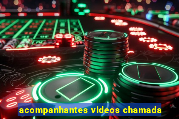 acompanhantes videos chamada