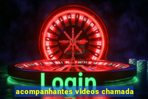 acompanhantes videos chamada