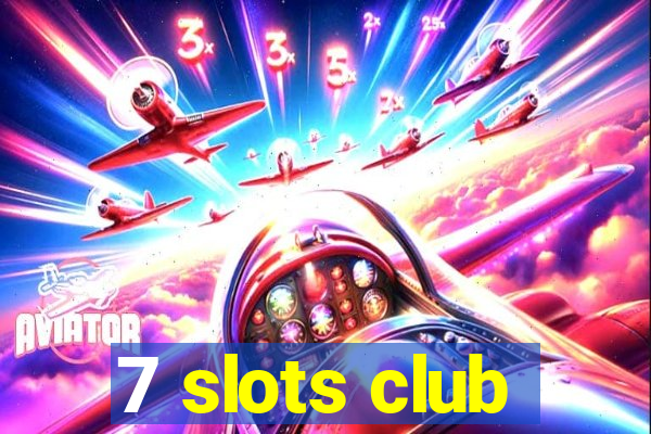 7 slots club