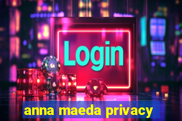 anna maeda privacy