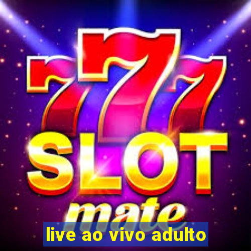 live ao vivo adulto