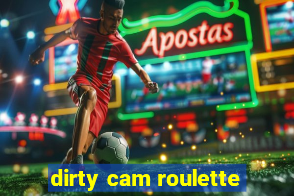 dirty cam roulette