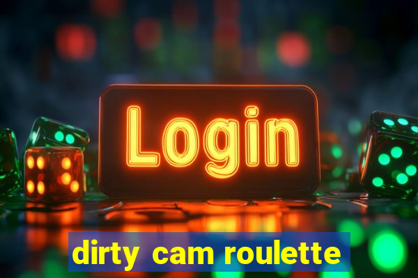 dirty cam roulette