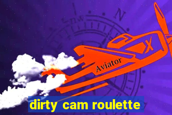 dirty cam roulette