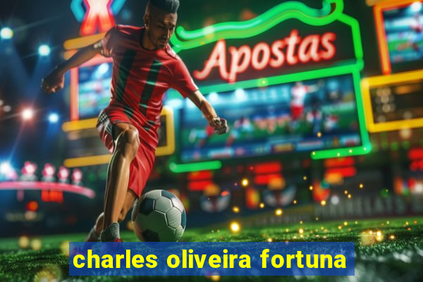 charles oliveira fortuna