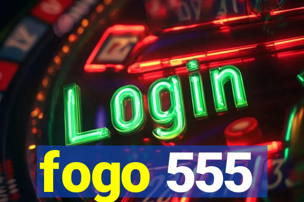 fogo 555