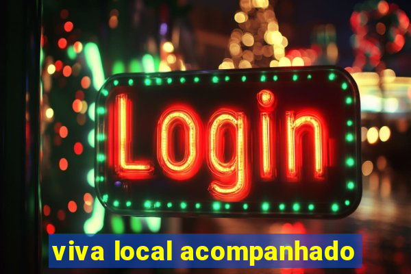 viva local acompanhado