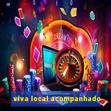 viva local acompanhado