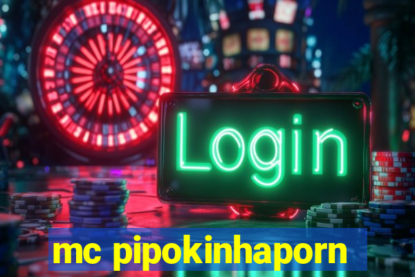 mc pipokinhaporn