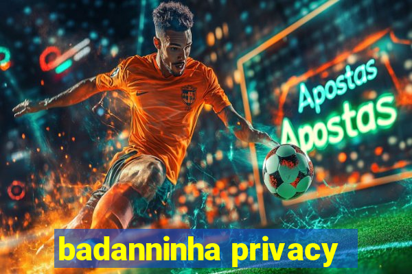 badanninha privacy