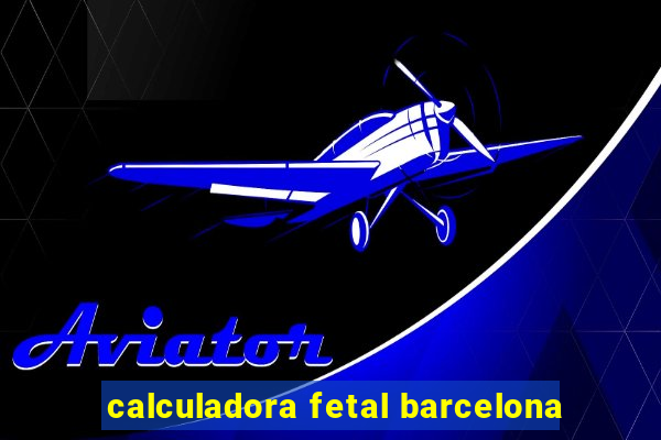 calculadora fetal barcelona