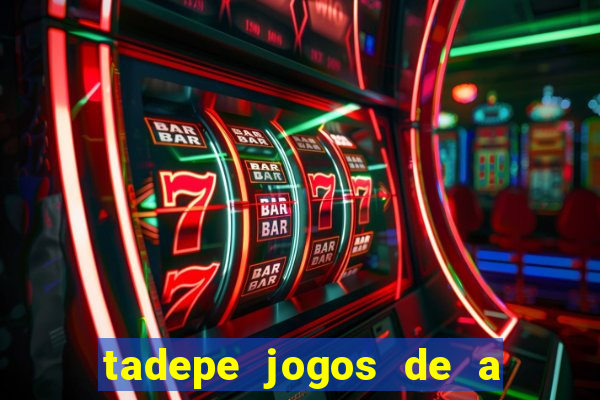 tadepe jogos de a  o