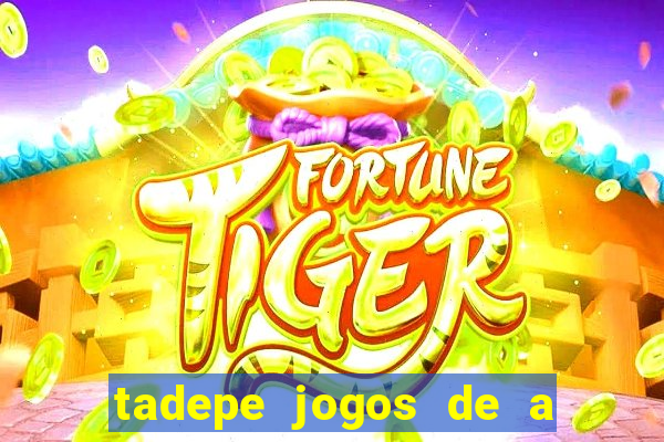 tadepe jogos de a  o