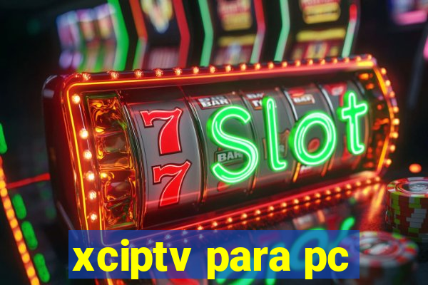 xciptv para pc